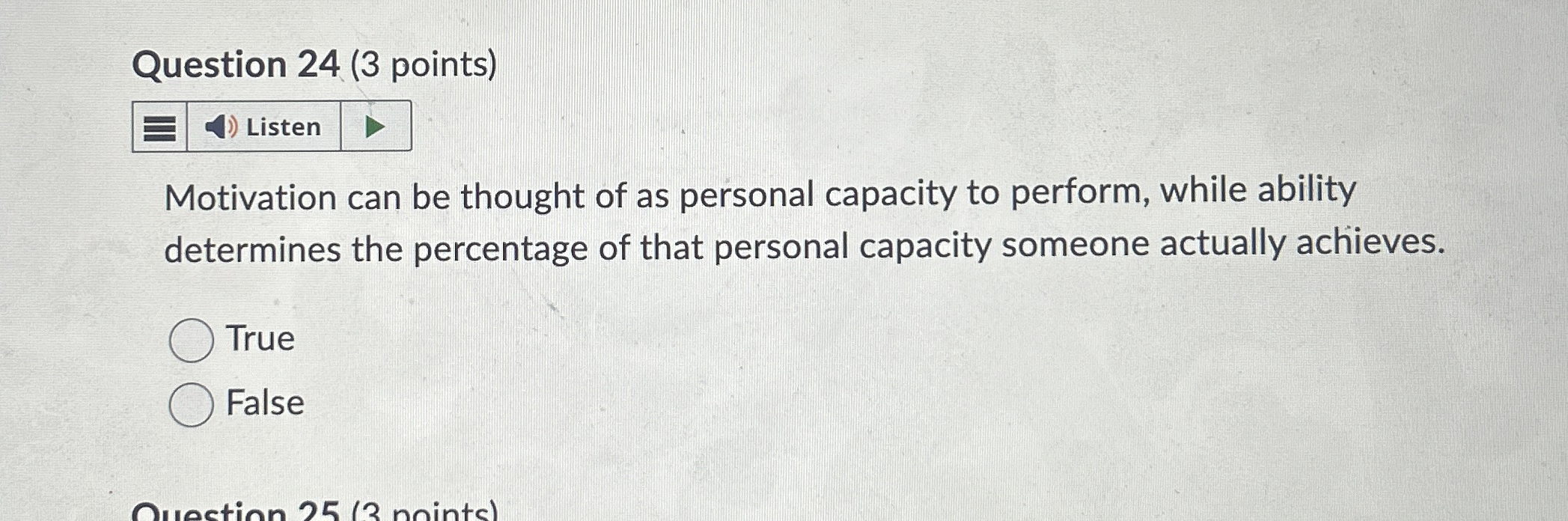  Question 24(3 points) Motivation can be thought of as personal capacity
