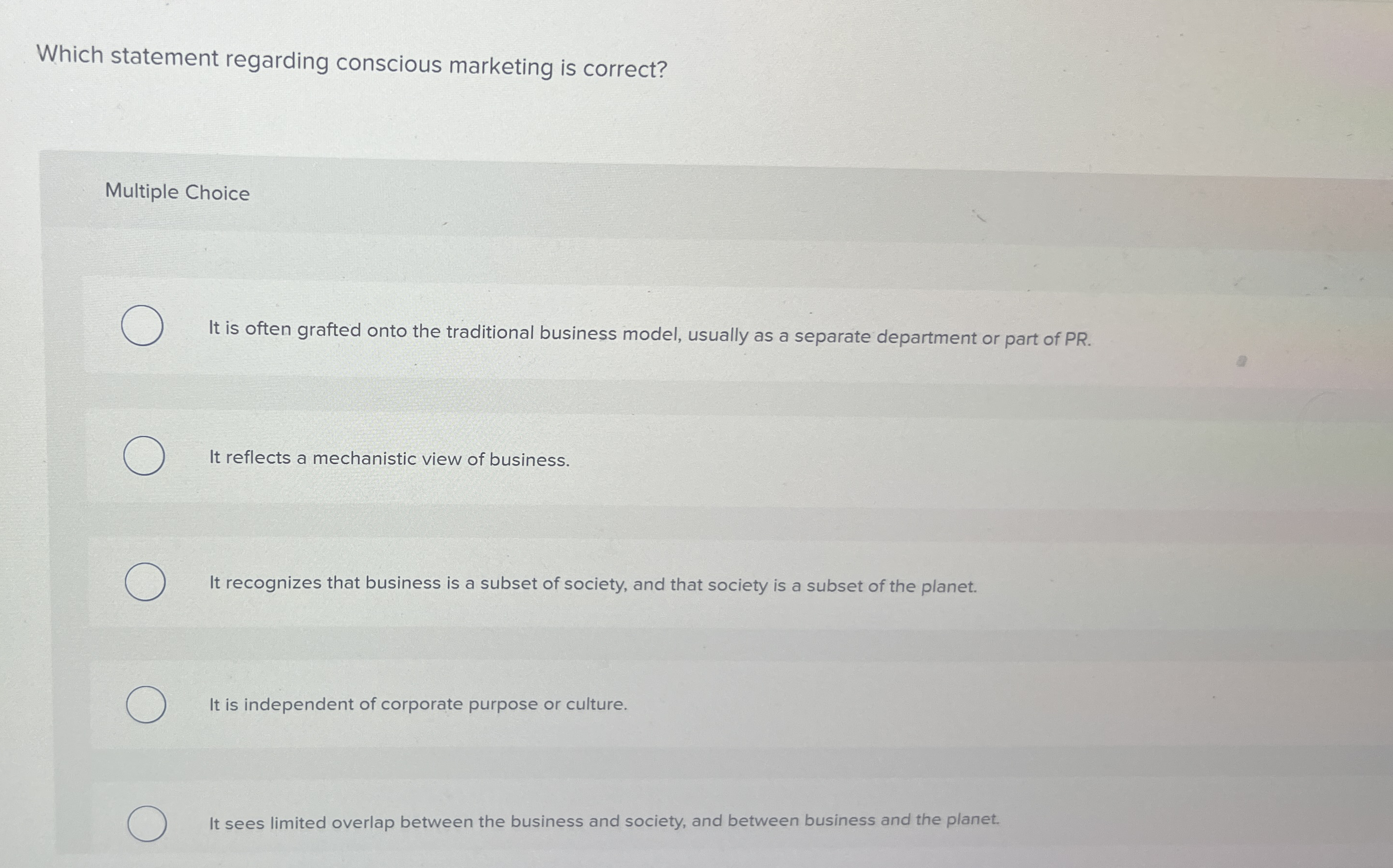  Which statement regarding conscious marketing is correct? Multiple Choice It is