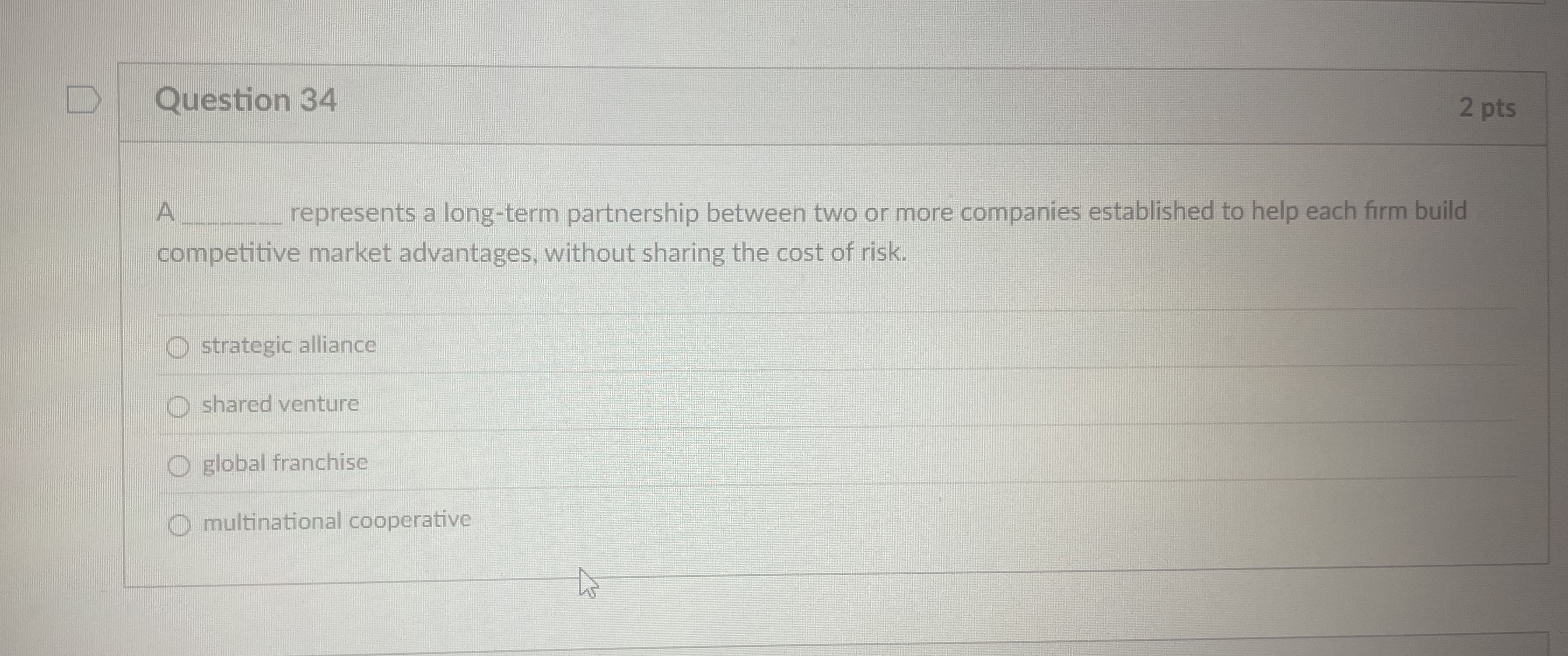  Question 34 2 pts A represents a long-term partnership between two