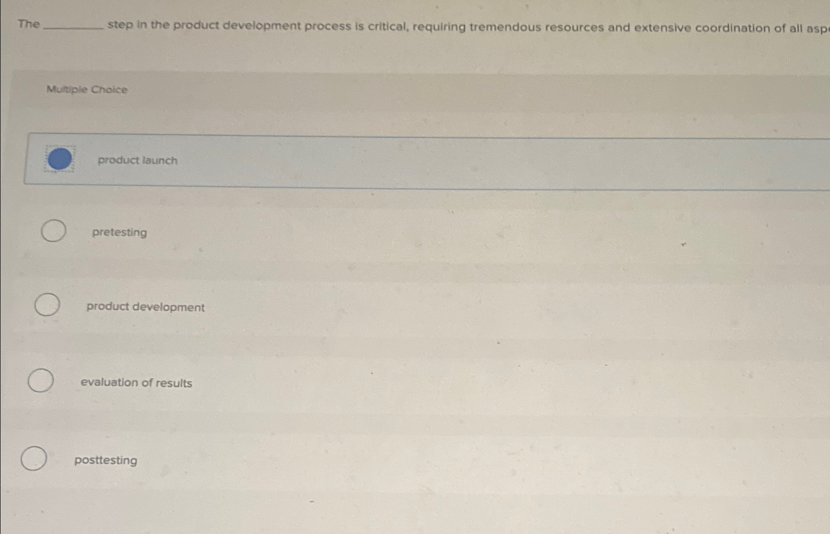  The step in the product development process is critical, requiring tremendous