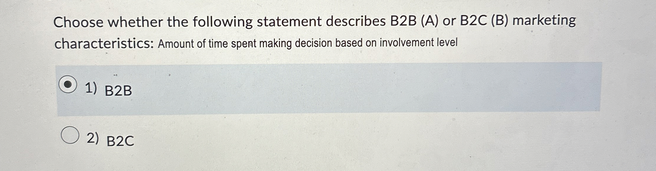  Choose whether the following statement describes B2B (A) or B2C(B) marketing