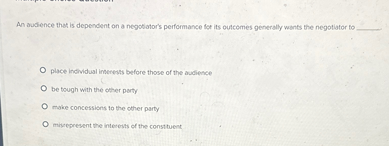  An audience that is dependent on a negotiator's performance for its