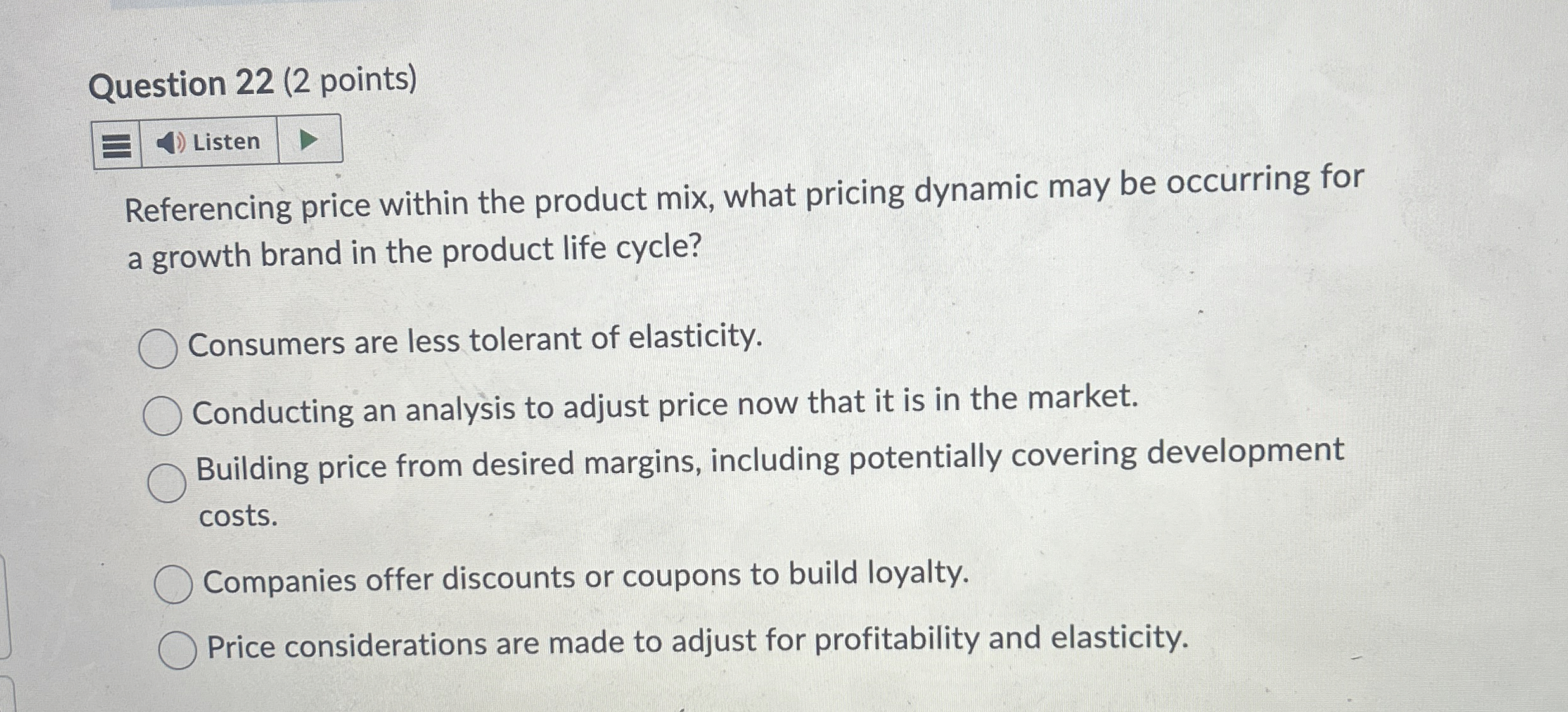  Question 22(2 points) Referencing price within the product mix, what pricing