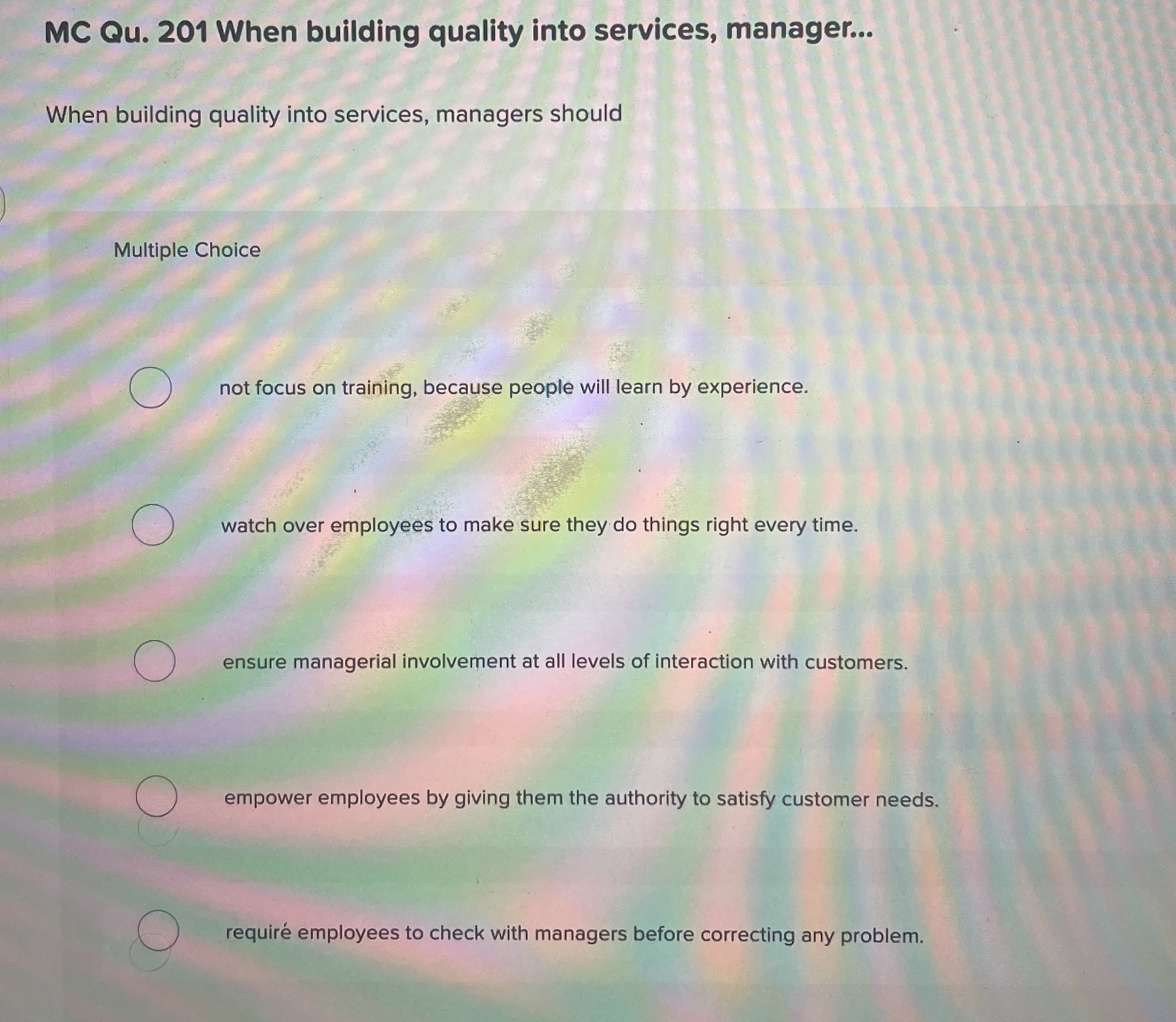  MC Qu.201 When building quality into services, manager... When building quality