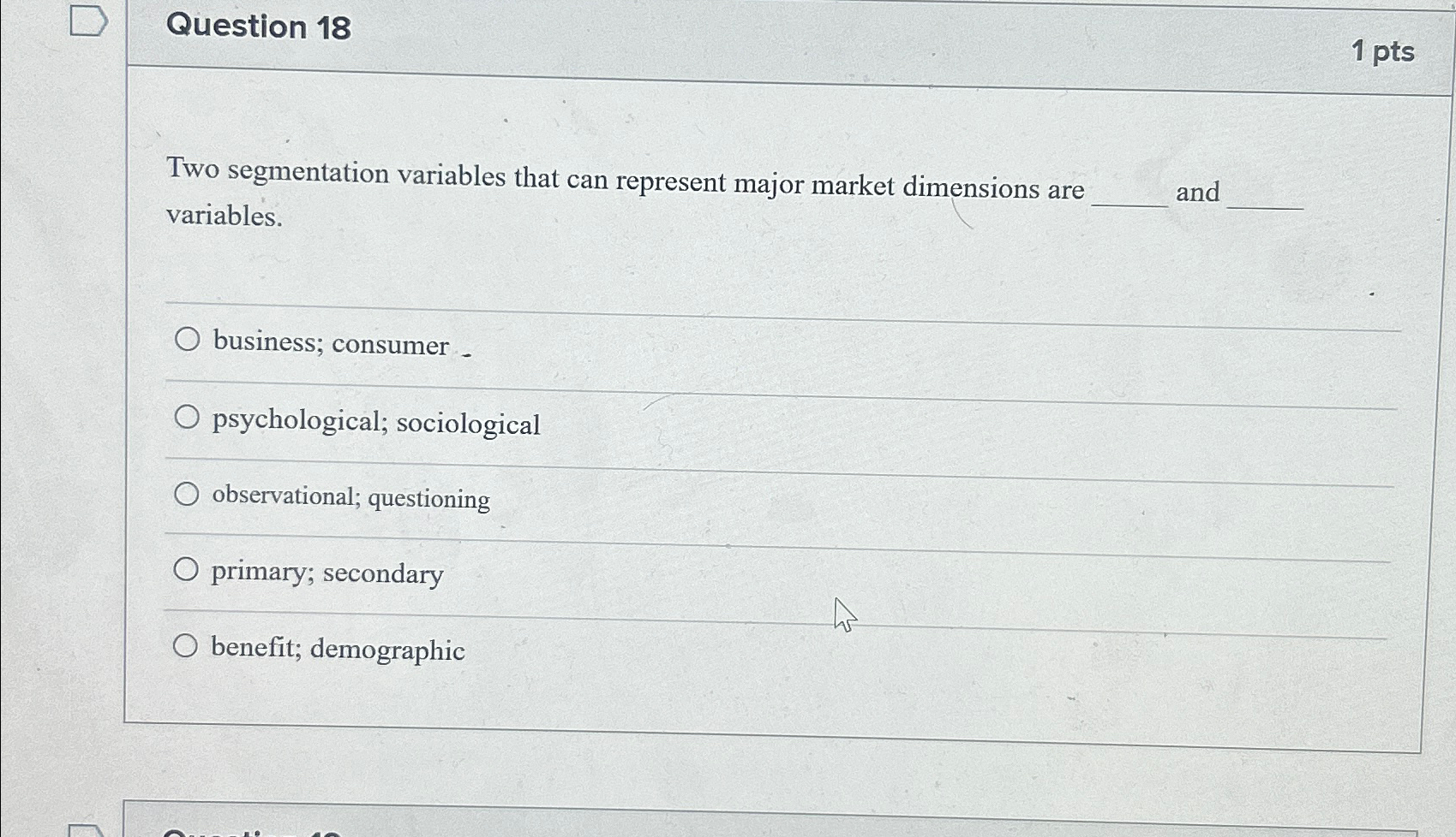  Question 18 1 pts Two segmentation variables that can represent major