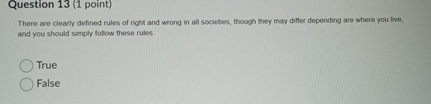  Question 13(1 point) There are clearly defined rules of right and