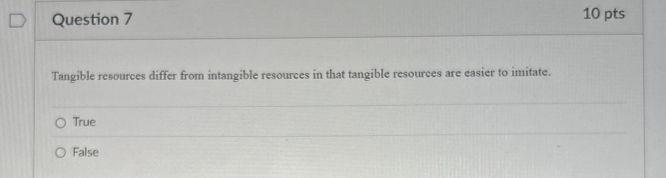  Question 7 Tangible resources differ from intangible resources in that tangible