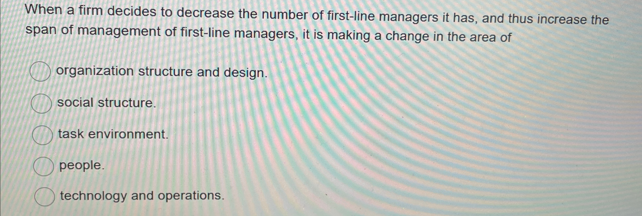  When a firm decides to decrease the number of first-line managers