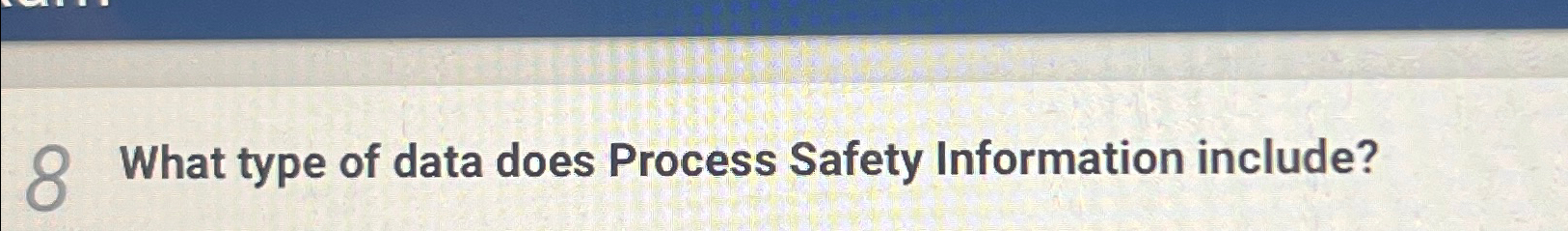  What type of data does Process Safety Information include? 