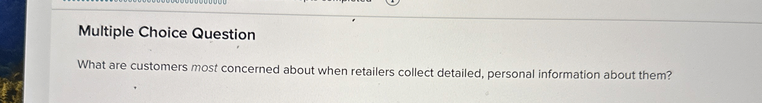  Multiple Choice Question What are customers most concerned about when retailers