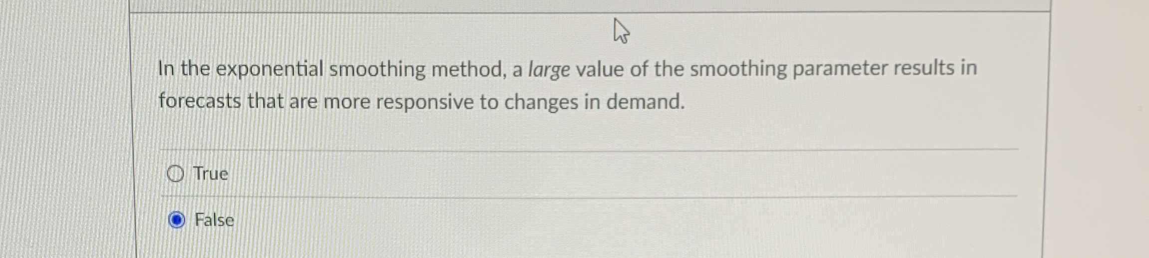  In the exponential smoothing method, a large value of the smoothing