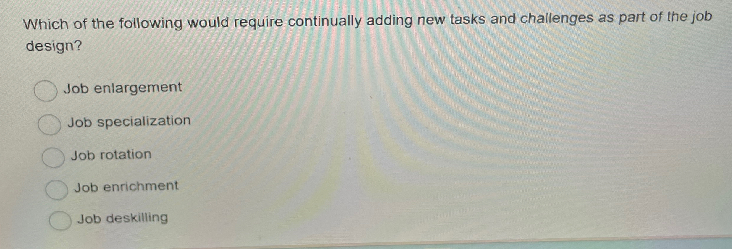  Which of the following would require continually adding new tasks and