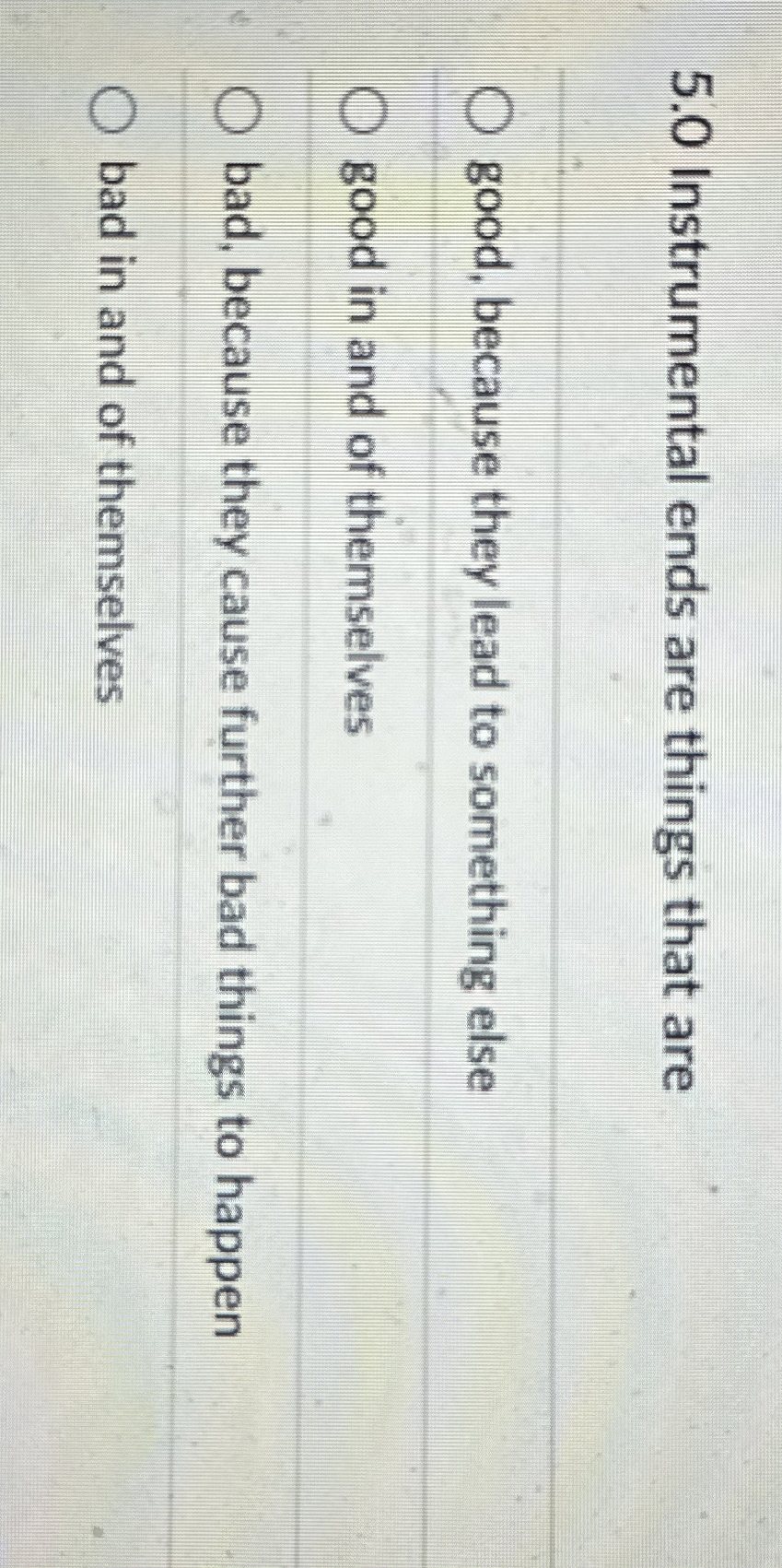  5.0 Instrumental ends are things that are good, because they lead