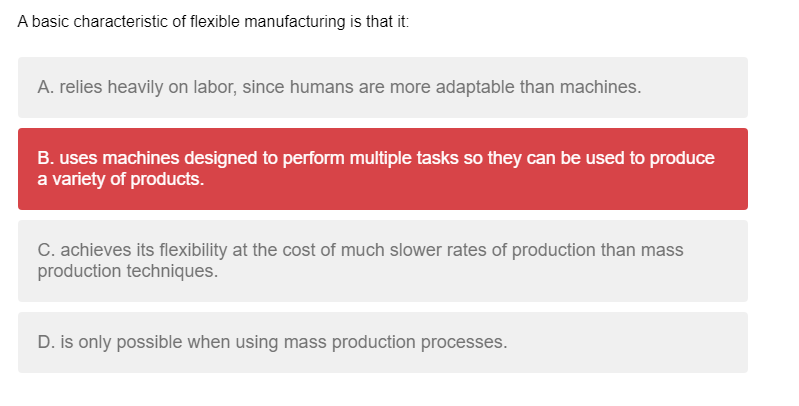  A basic characteristic of flexible manufacturing is that it: A. relies