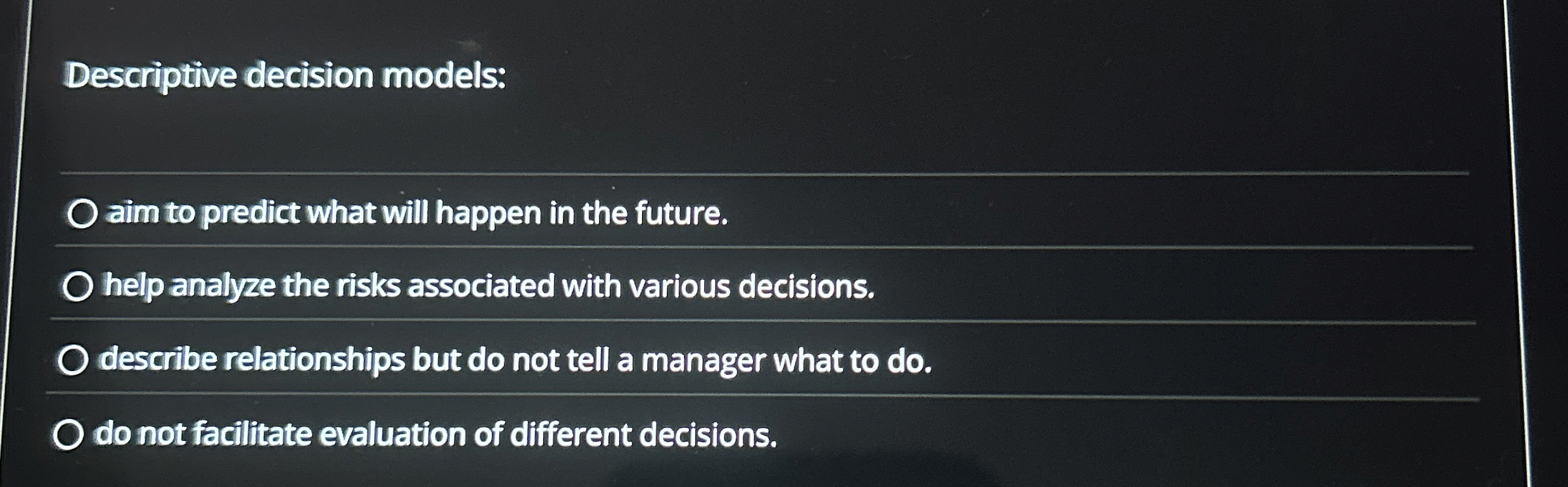  Descriptive decision models: aim to predict what will happen in the