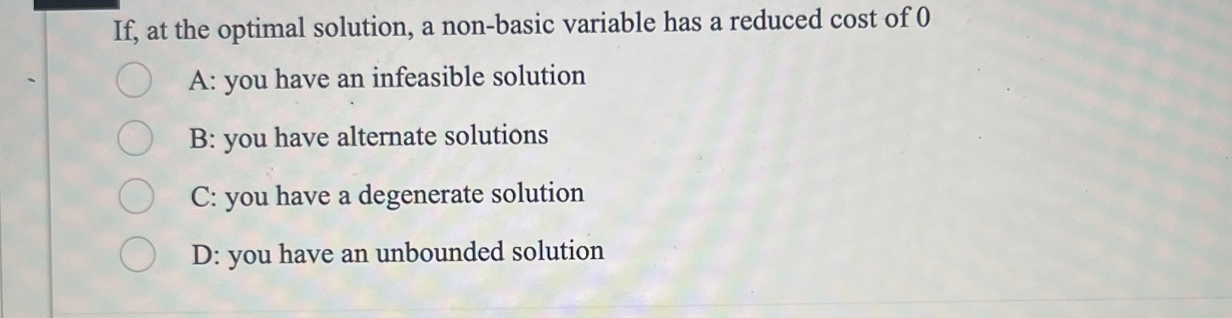  If, at the optimal solution, a non-basic variable has a reduced