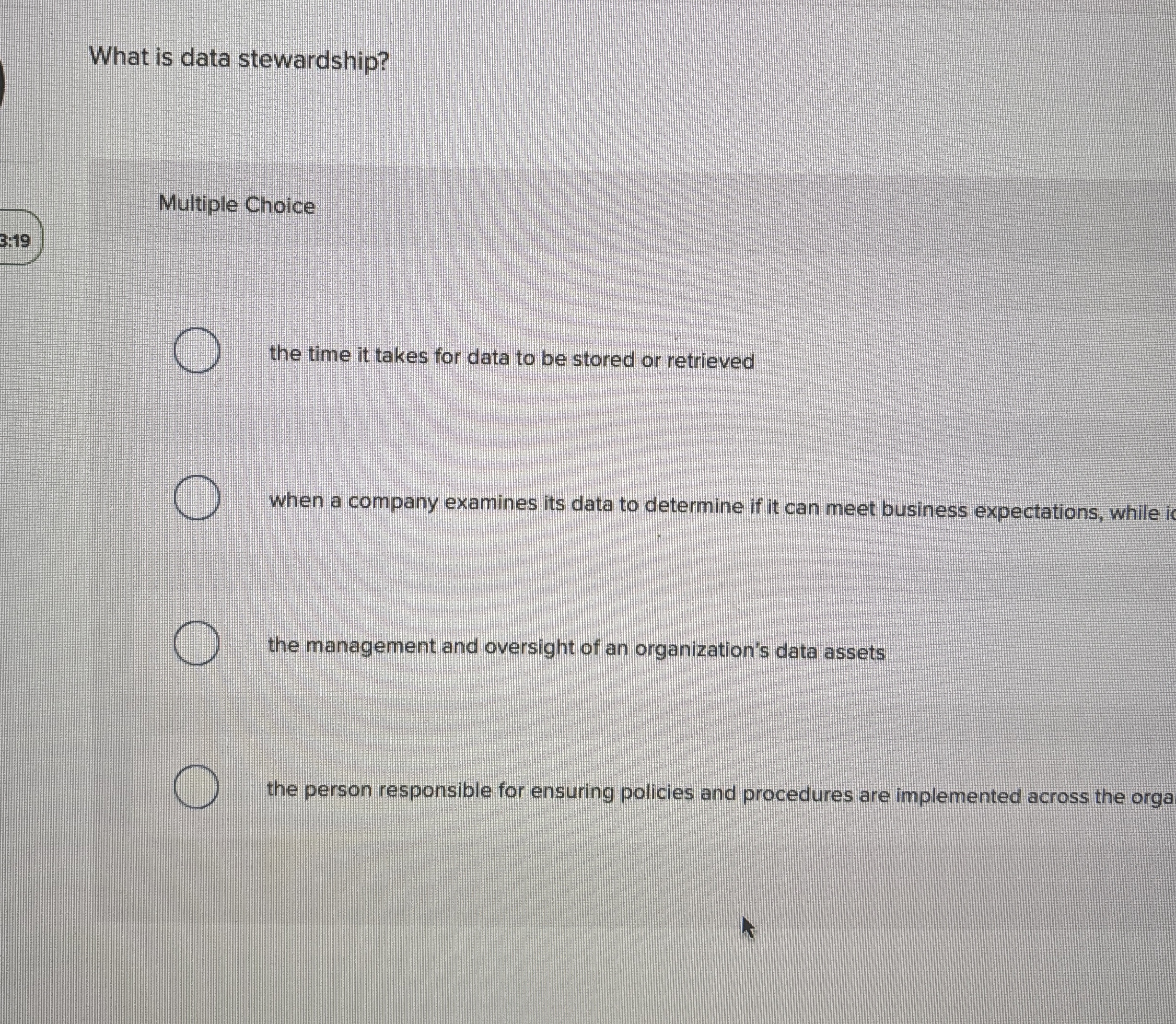 What is data stewardship? Multiple Choice the time it takes for
