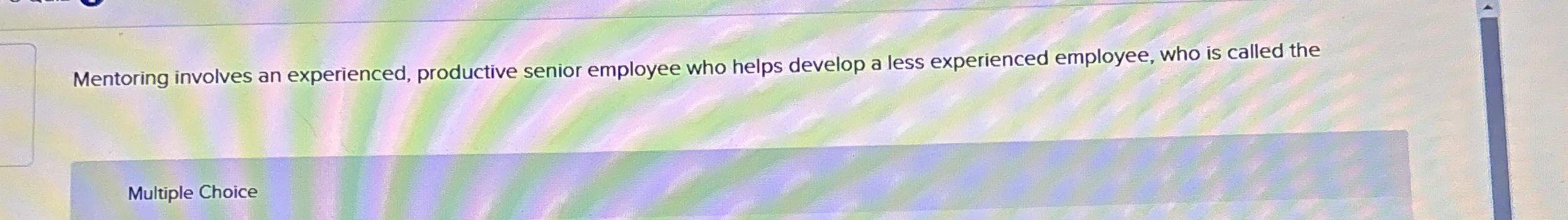  Mentoring involves an experienced, productive senior employee who helps develop a