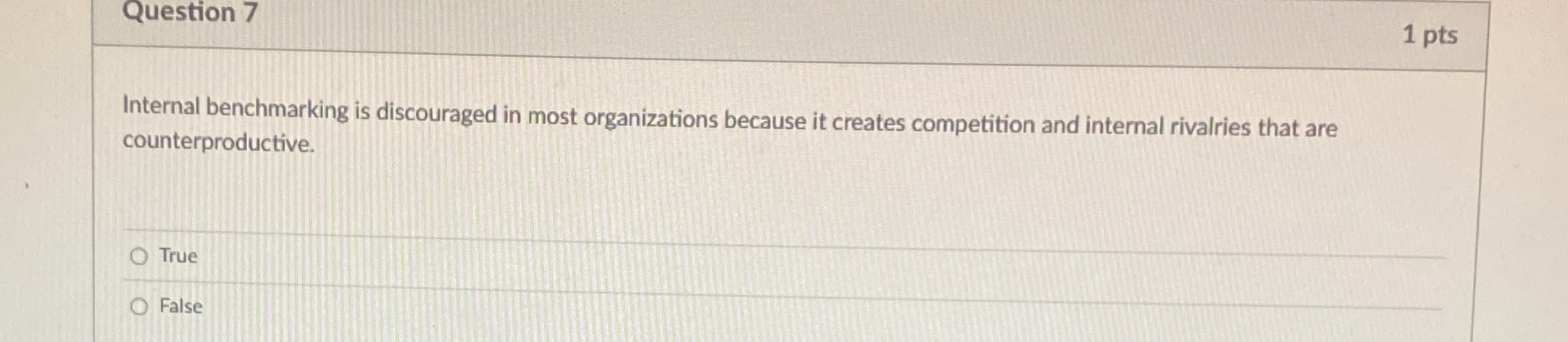  Question 7 Internal benchmarking is discouraged in most organizations because it