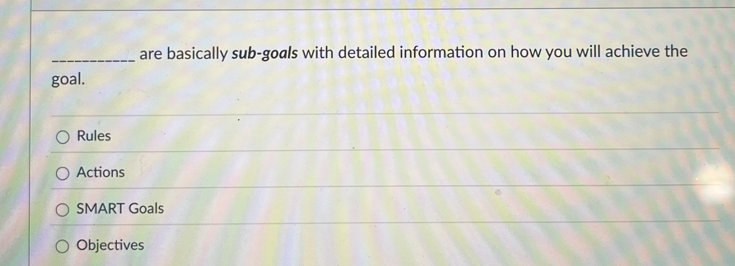  are basically sub-goals with detailed information on how you will achieve