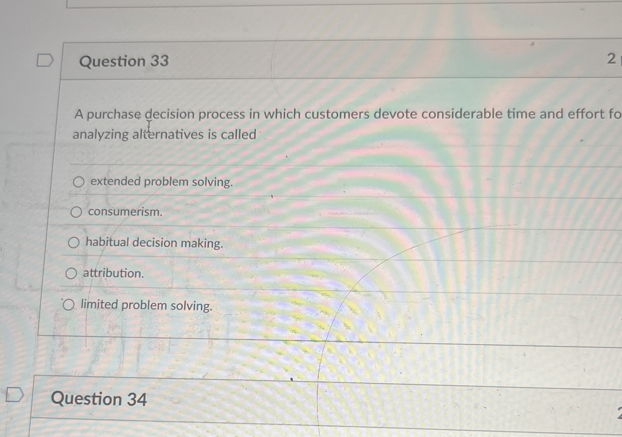  Question 33 A purchase decision process in which customers devote considerable