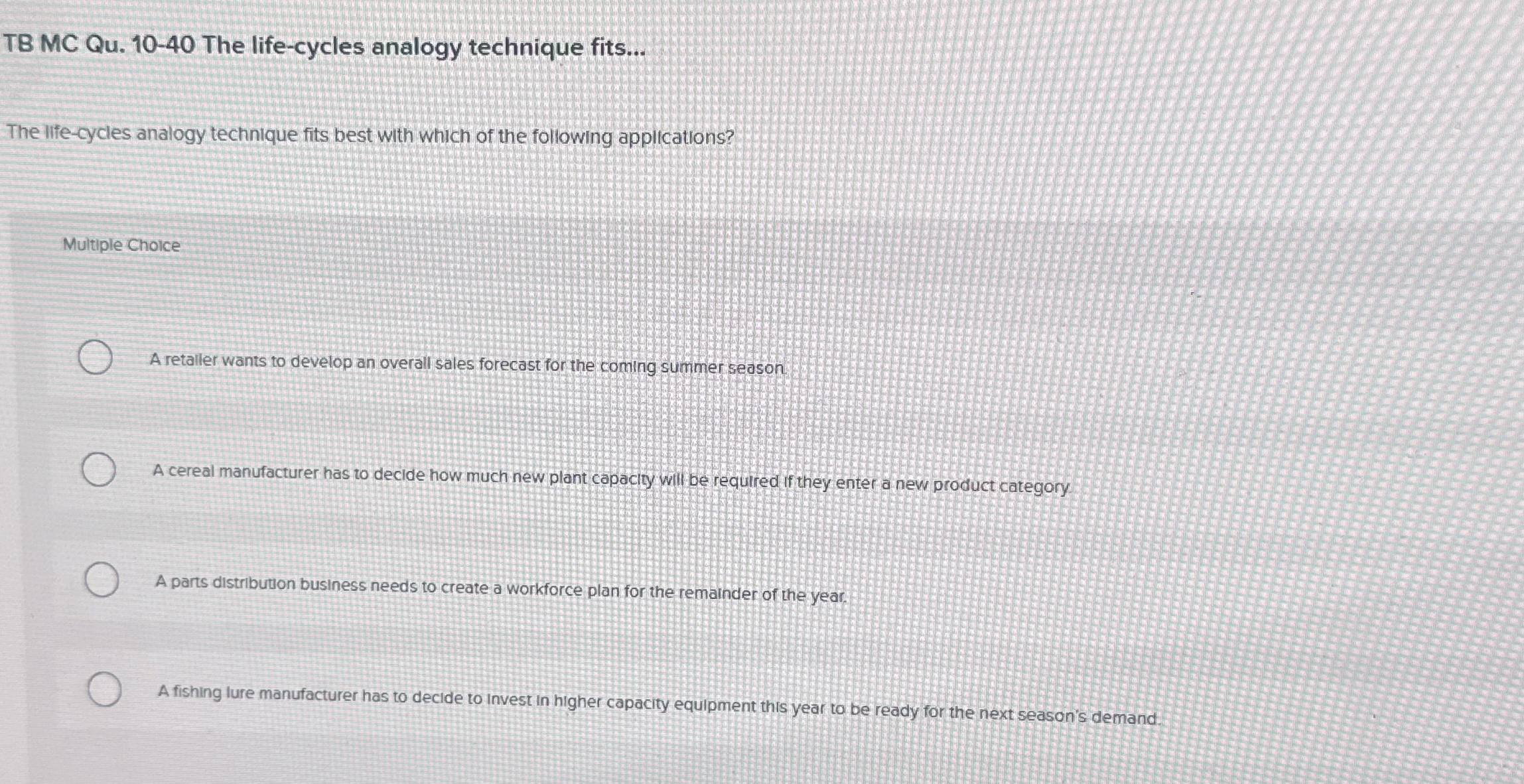  TB MC Qu.10-40 The life-cycles analogy technique fits... The life-cycles analogy