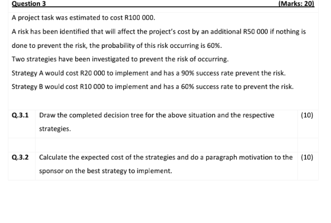  Question 3 (Marks: 20) A project task was estimated to cost