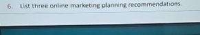  List three online marketing planning recommendations. 