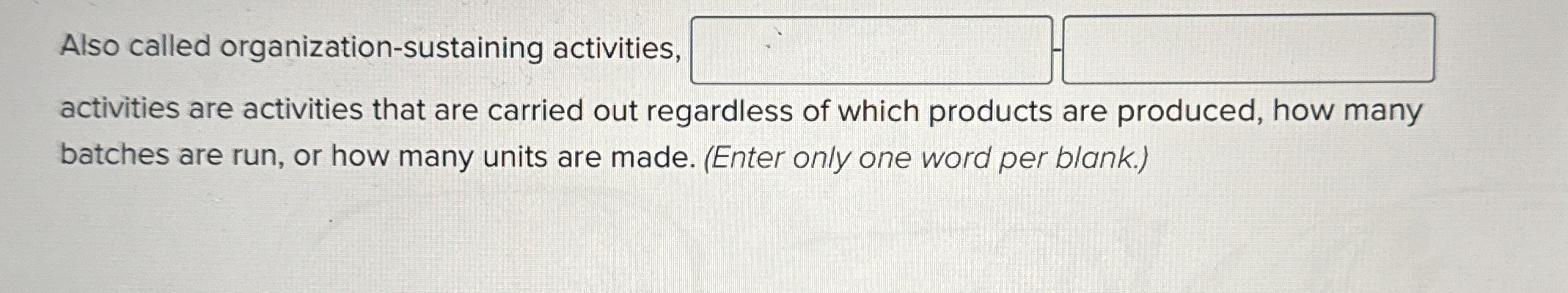  Also called organization-sustaining activities, activities are activities that are carried out
