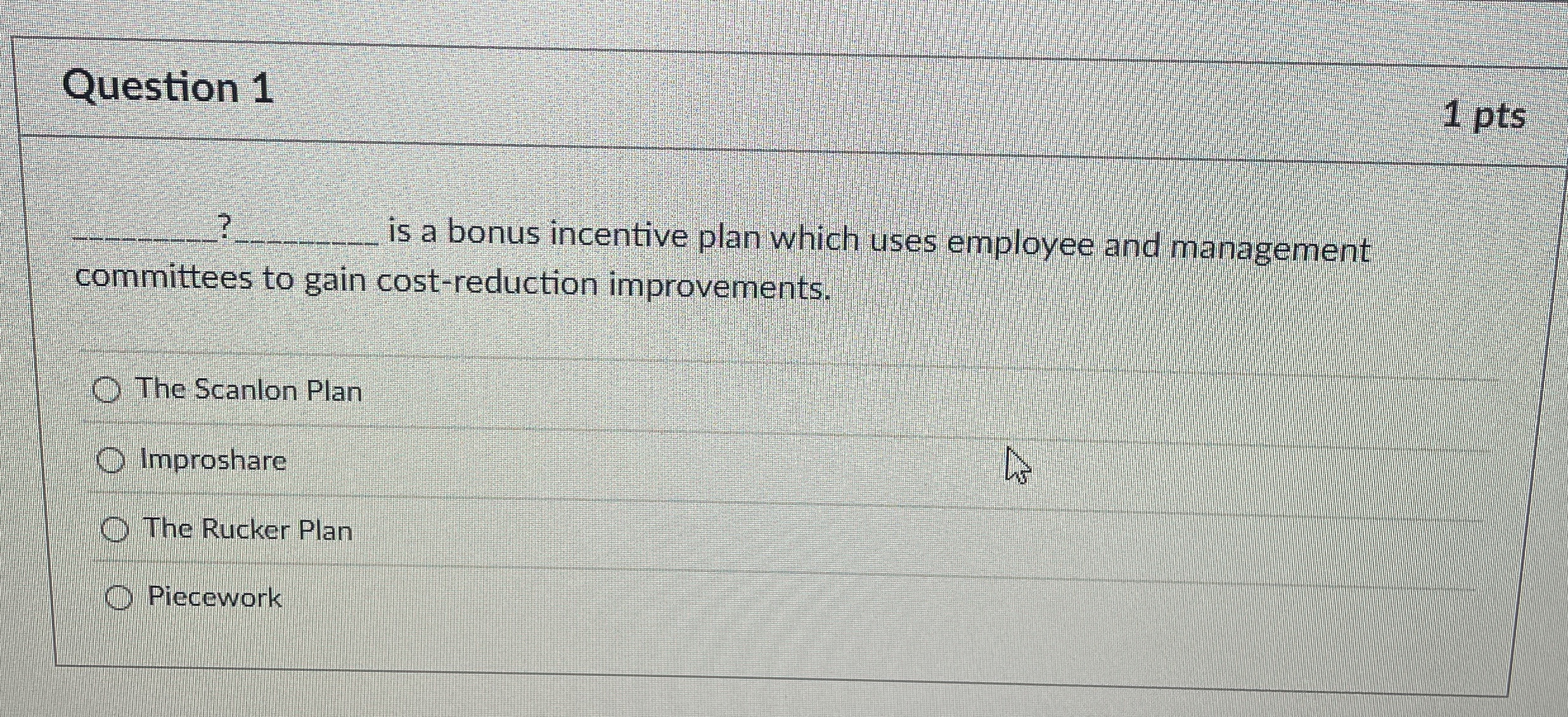  Question 1 1 pts ? q, is a bonus incentive plan