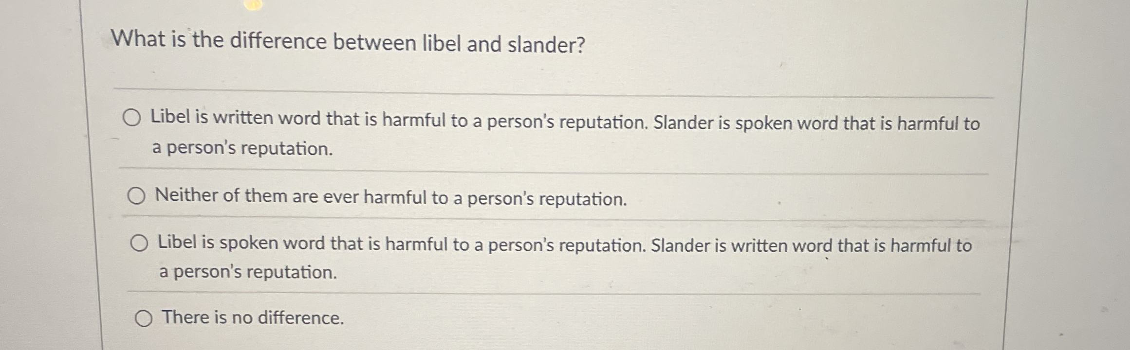  What is the difference between libel and slander? Libel is written