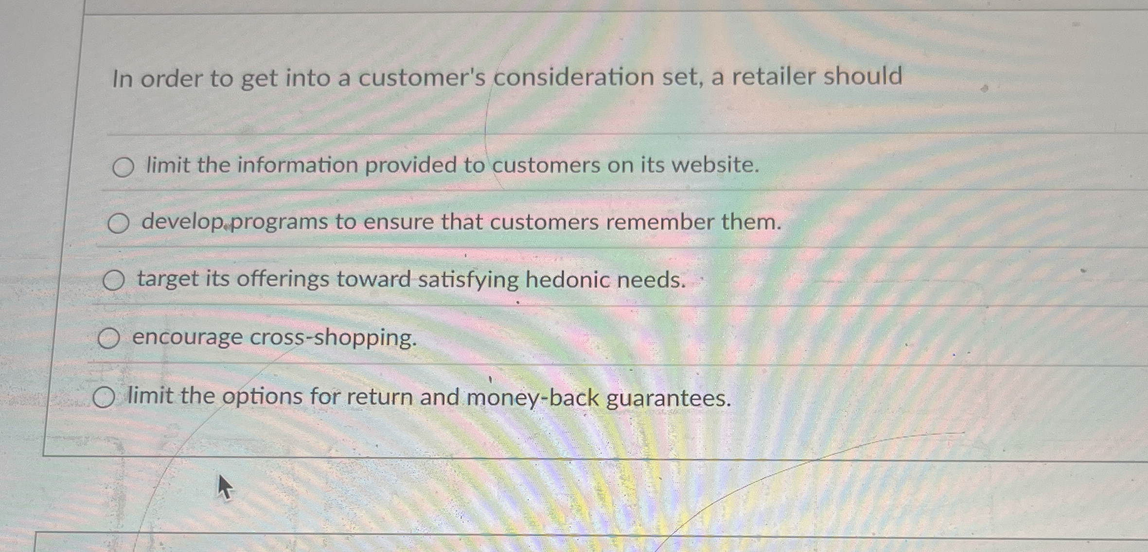  In order to get into a customer's consideration set, a retailer