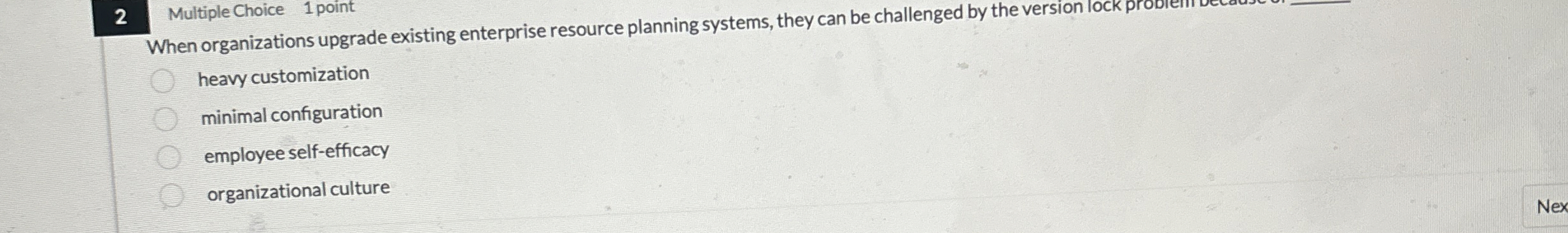 2 Multiple Choice 1 point When organizations upgrade existing enterprise resource