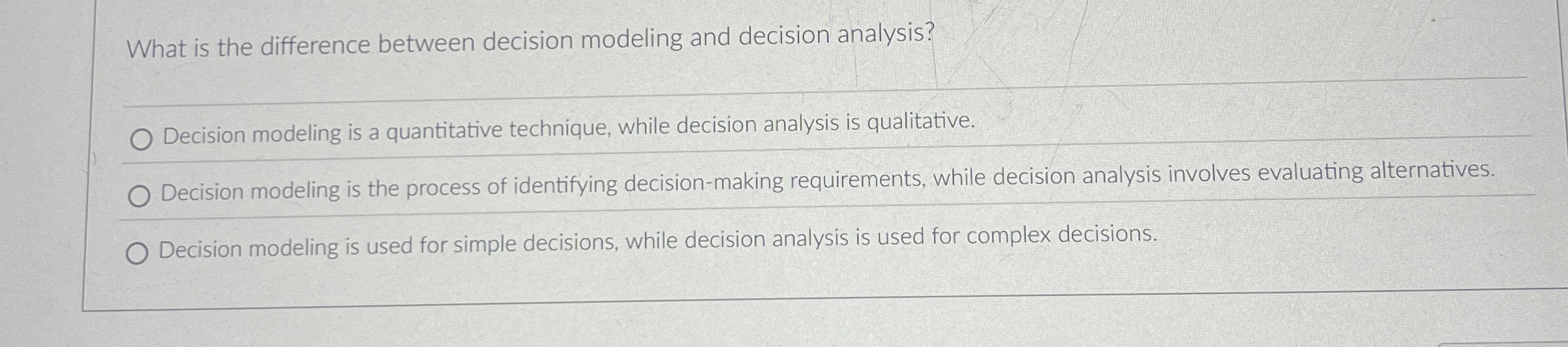  What is the difference between decision modeling and decision analysis? Decision
