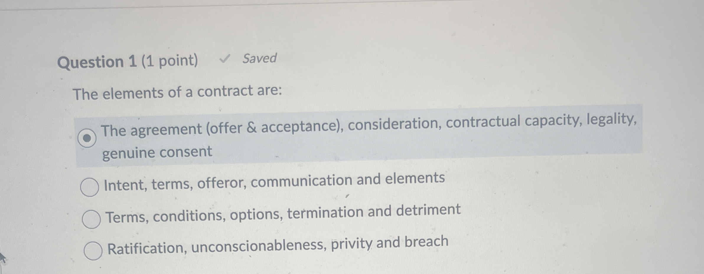  Question 1(1 point) The elements of a contract are: The agreement