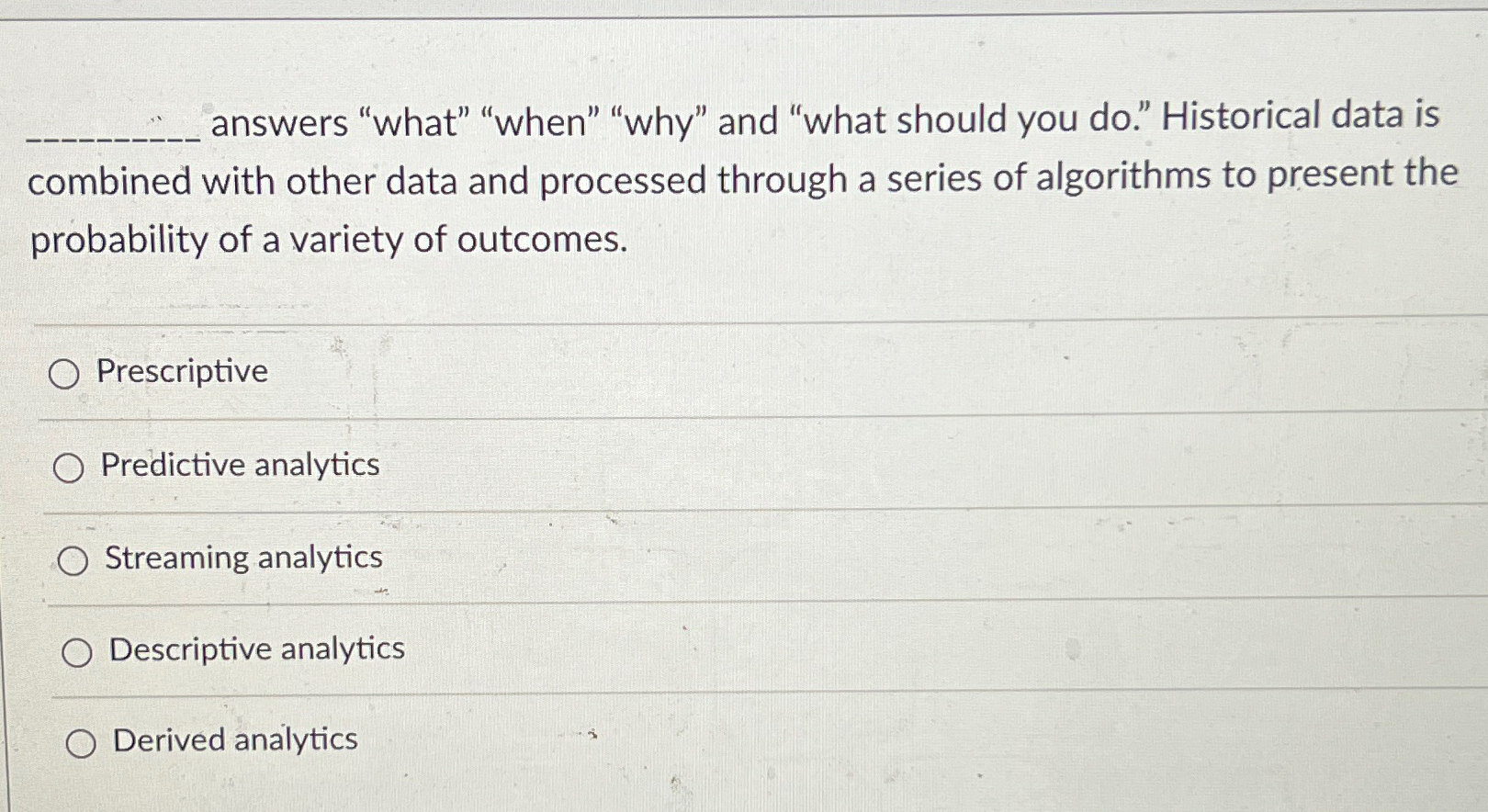  answers "what" "when" "why" and "what should you do." Historical data