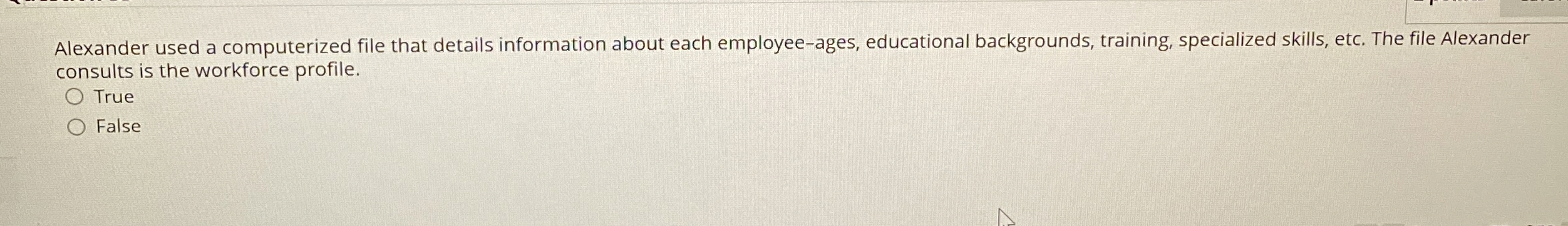  Alexander used a computerized file that details information about each employee-ages,
