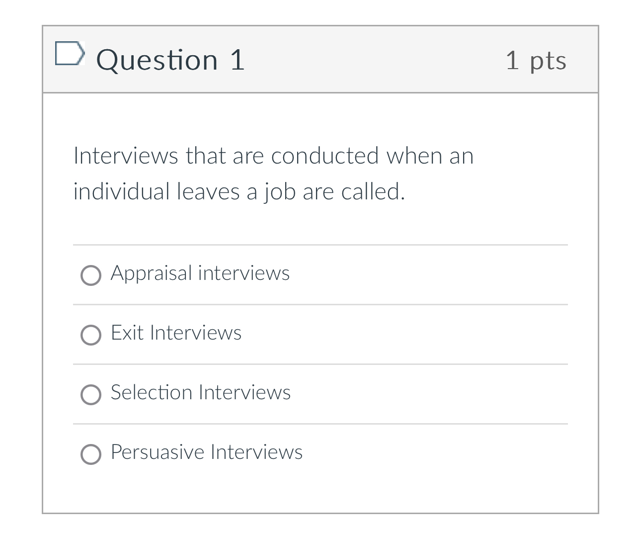  Question 1 1 pts Interviews that are conducted when an individual