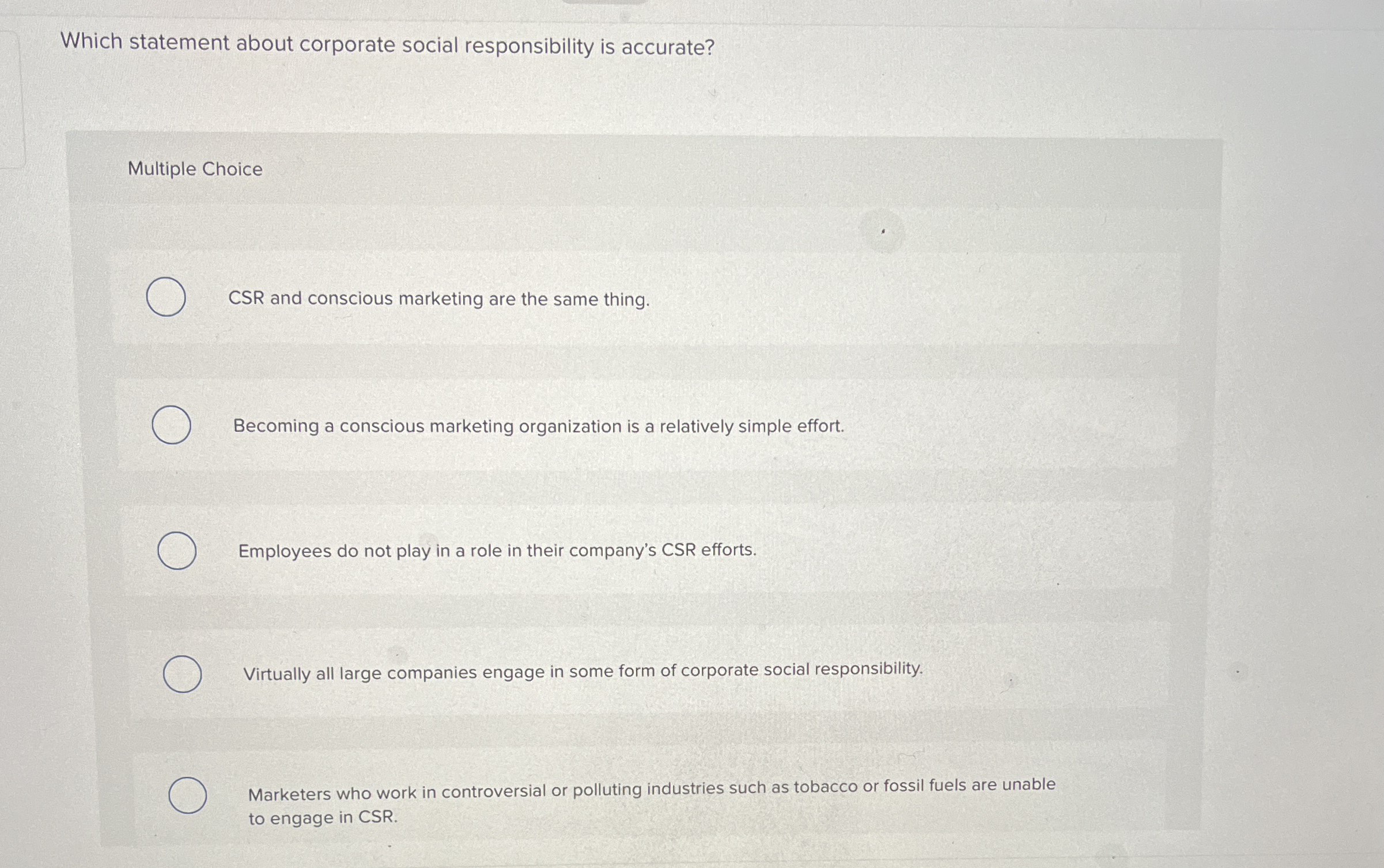  Which statement about corporate social responsibility is accurate? Multiple Choice CSR