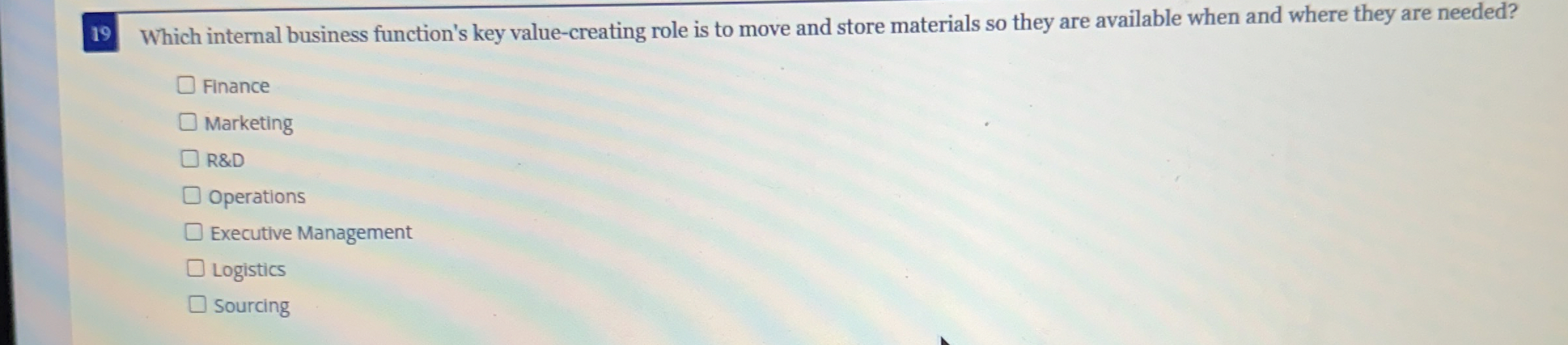  19 Which internal business function's key value-creating role is to move