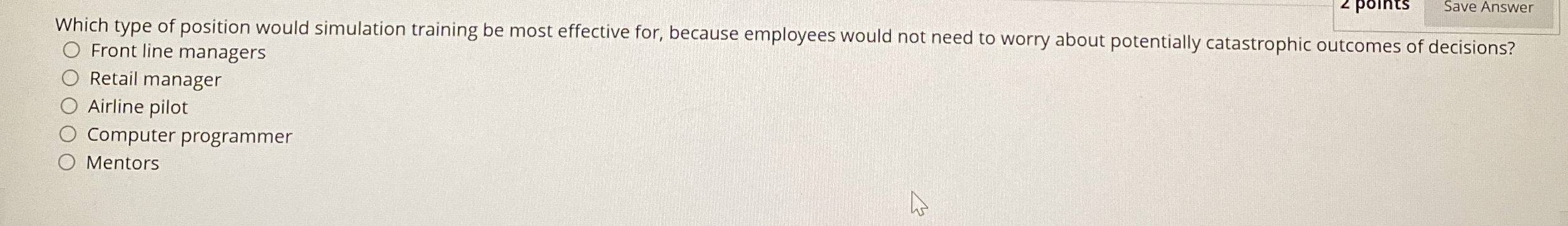  Save Answer Which type of position would simulation training be most