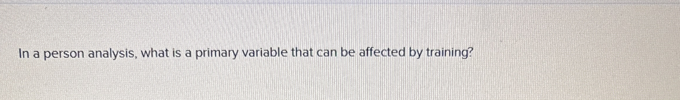  In a person analysis, what is a primary variable that can