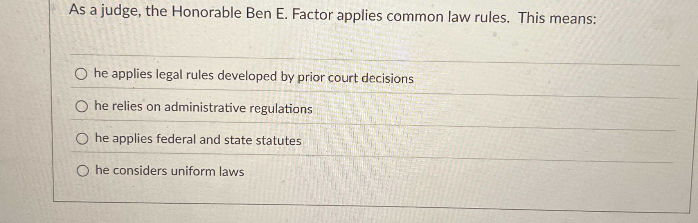  As a judge, the Honorable Ben E. Factor applies common law