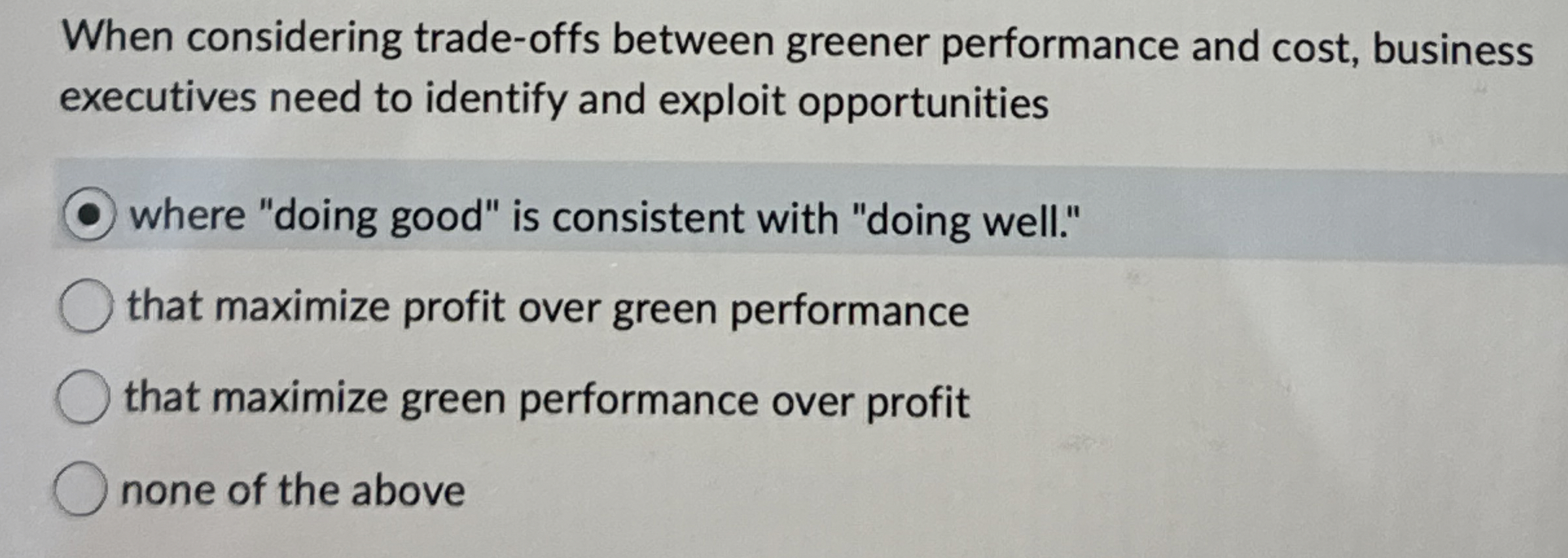  When considering trade-offs between greener performance and cost, business executives need