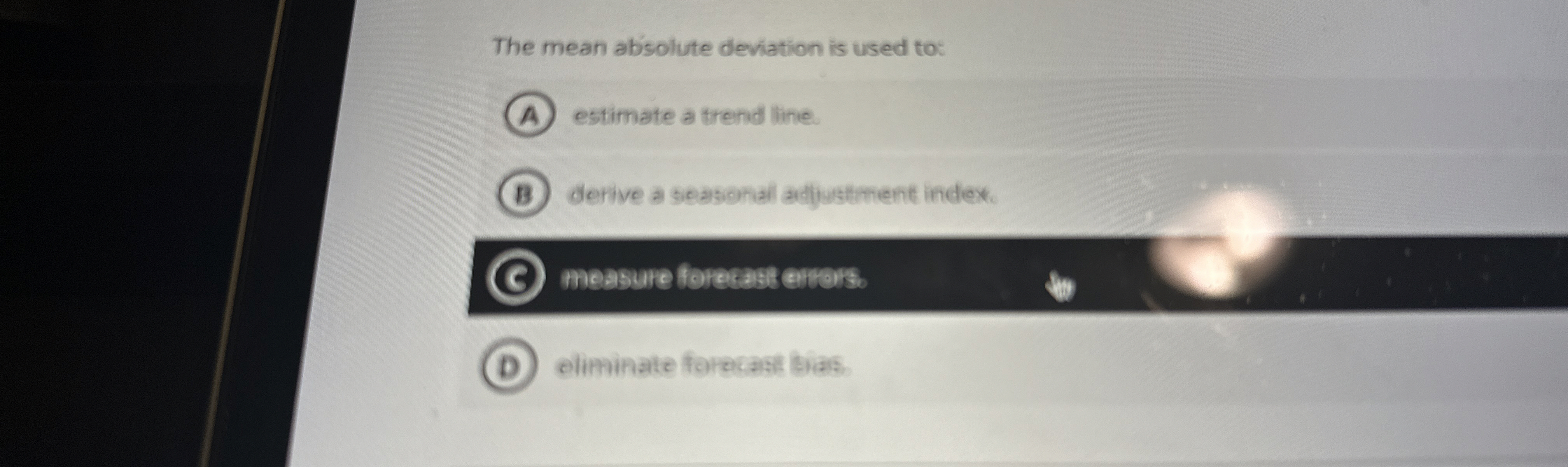  The mean absolute deviation is used to: estimate a trend line.