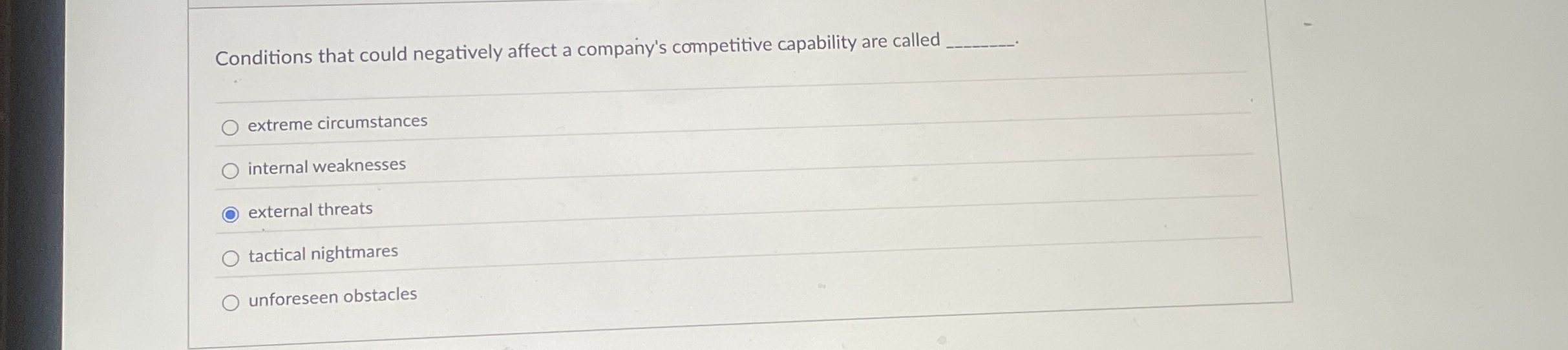  onditions that could negatively affect a company's competitive capability are called