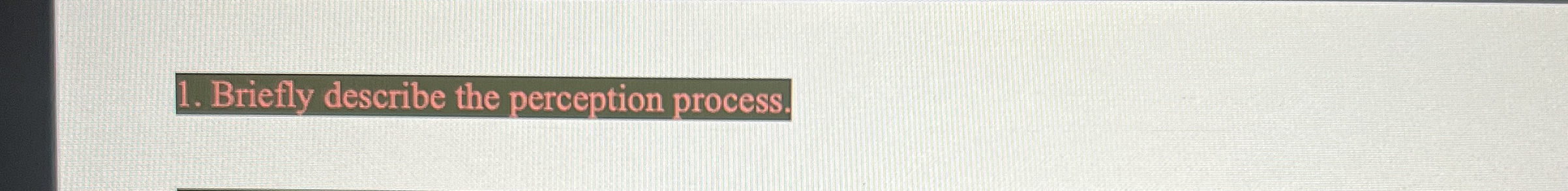  Briefly describe the perception process. 