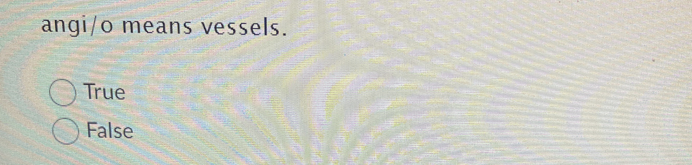  angi/o means vessels. True False 