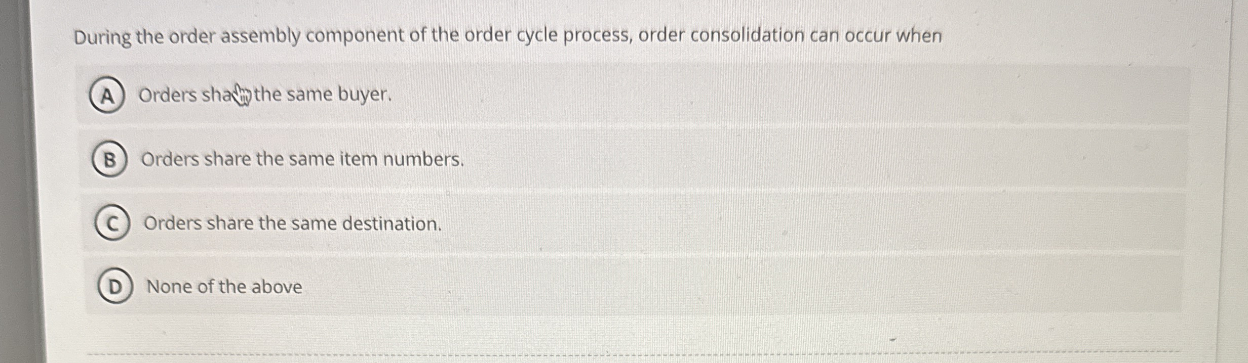  During the order assembly component of the order cycle process, order