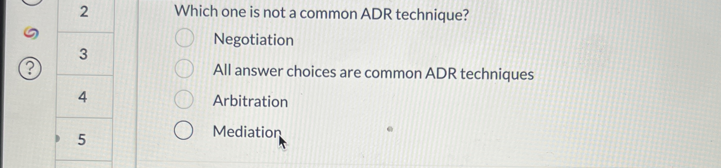  2 Which one is not a common ADR technique? Negotiation 3